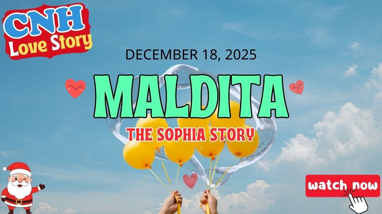 CNH Love Story | MALDITA - SOPHIA STORY | Tagalog Love Story 2025