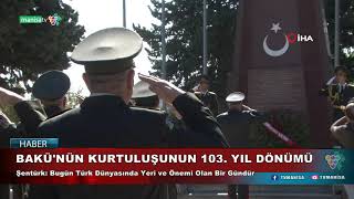 BAKÜ'NÜN KURTULUŞUNUN 103  YIL DÖNÜMÜ