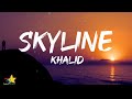 Khalid - Skyline (Lyrics)