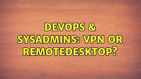 DevOps & SysAdmins: VPN or RemoteDesktop? (3 Solutions!!)