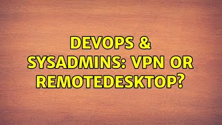 DevOps & SysAdmins: VPN or RemoteDesktop? (3 Solutions!!)