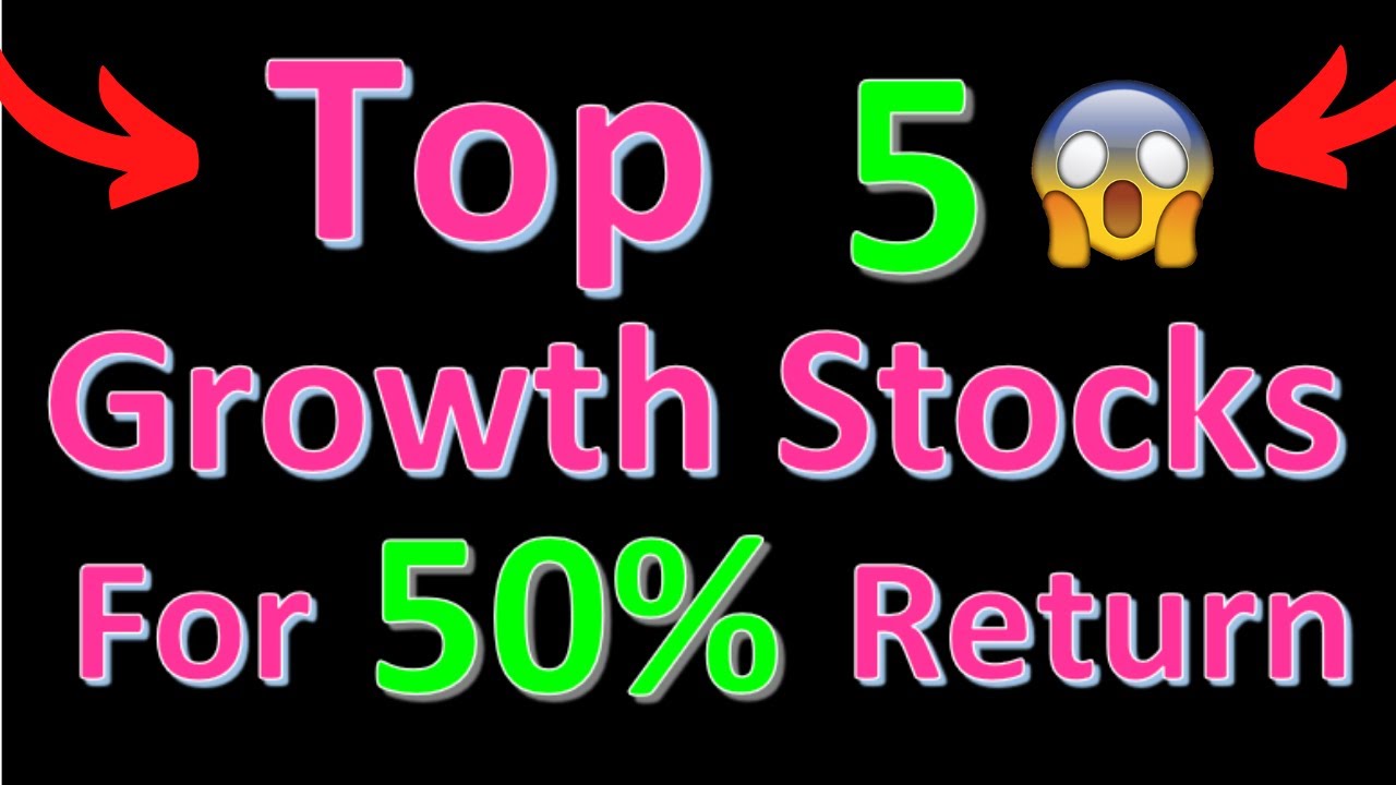 Top 5 Growth Stocks To See A 50% Return Quickly!? Stocks To Buy Now ...