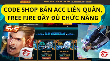 CHI TIẾT TẠO SHOP BÁN ACC GAME FREE FIRE LIÊN QUÂN, RANDOM, VÒNG QUAY, RÚT KIM CƯƠNG, AUTO NẠP TIỀN