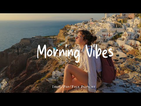Morning Vibes Playlist β Feel Good Music to Lift Your Mood | Best Indie/Pop/Folk/Acoustic