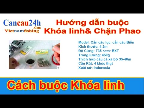 Hướng dẫn cách buộc khóa linh và chặn phao câu cá - Cancau24h.com