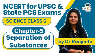 NCERT for UPSC & State PCS Exams - NCERT Science Class 6, Chapter 5 Separation of Substances