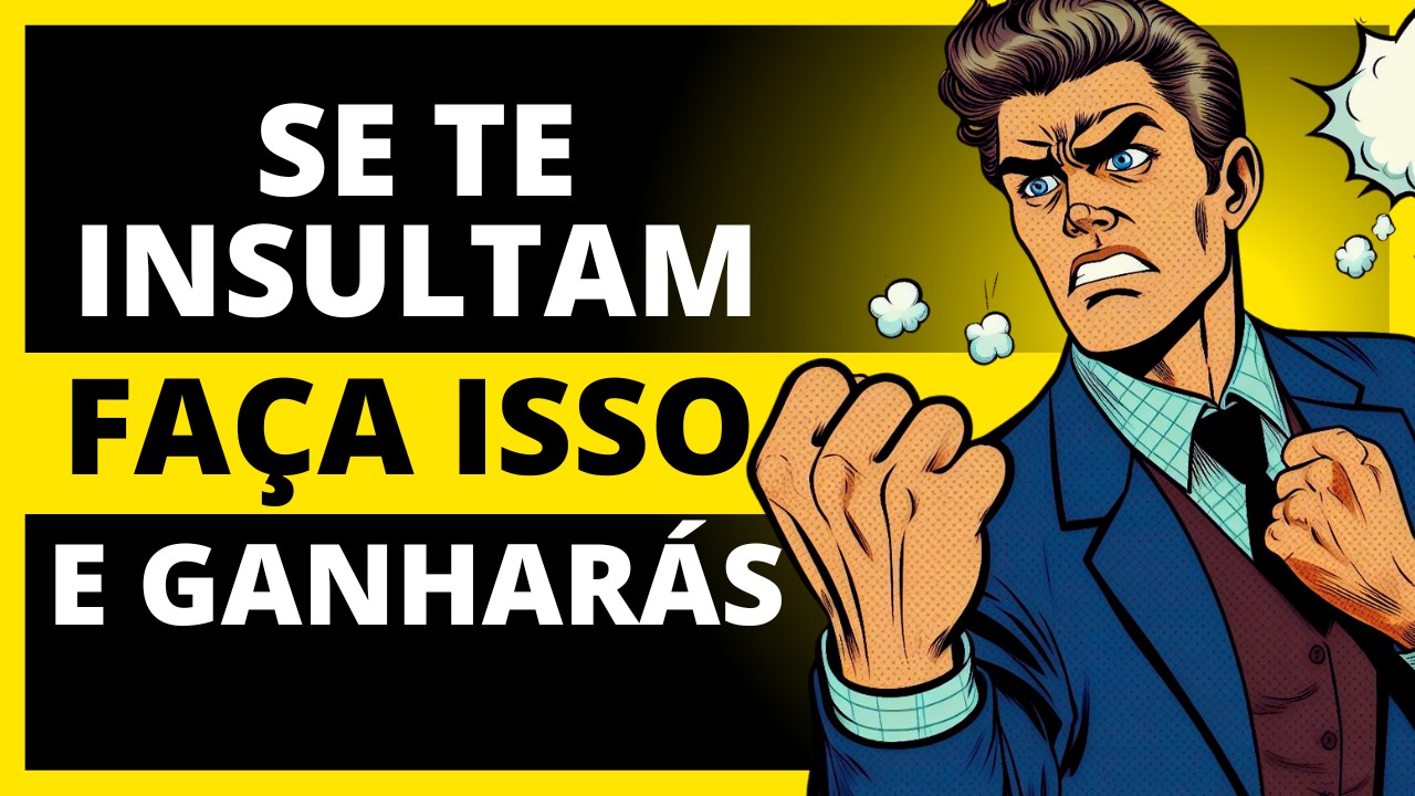 Como REAGIR a UM INSULTO de Forma Inteligente (EM 6 PASSOS SIMPLES)