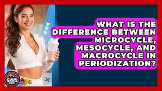 What Is the Difference Between Microcycle, Mesocycle, and Macrocycle in Periodization?