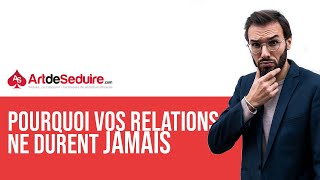 Pourquoi plusieurs relations ne durent pas longtemps ?