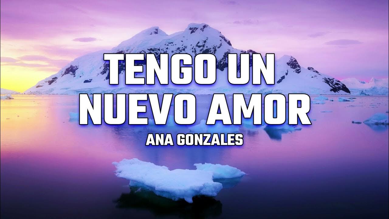 Yo Tengo Un Nuevo Amor Ana Gonzalez Ana Gonzales - Tengo un nuevo Amor (Letra/Lyrics) - YouTube