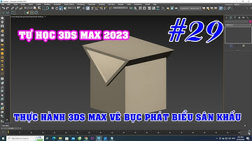 Học 3DS Max 2023 - Thực Hành 3dMax Vẽ 1 Chiếc Bục Phát Biểu Sân Khấu Biểu Diễn - Tre trúc Ngọc Dương