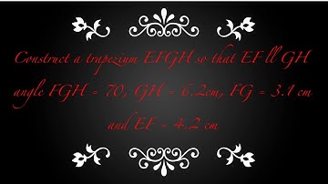 CONSTRUCT A TRAPEZIUM EFGH SO THAT EF || GH AND ANGLE FGH = 70, GH = 6 2 CM, AND FG = 3 4 CM AND EF