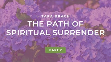 The Path of Spiritual Surrender with Tara Brach (Part 2)