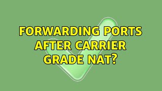Forwarding ports after carrier grade NAT?