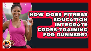 How Does Fitness Education Integrate Cross-Training for Runners? - All Sorts Of Running