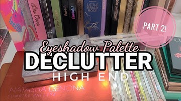 PART 2!! HIGH END EYESHADOW PALETTE DECLUTTER 2021