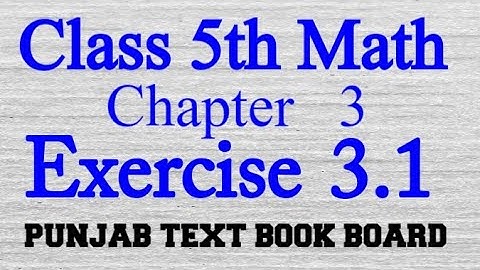 Class 5th Math Chapter 3 Exercise 3.1 -5 Class Mathematics Unit 3 E.X 3.1 - Punjab Text Book Board