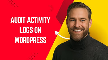 How to Audit Activity Logs on WordPress – Simple WordPress Tutorial for Beginners