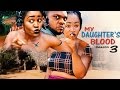 My Daughter's Blood Season 3   - 2016 Latest Nigerian Nollywood Movie