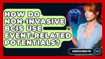 How Do Non-invasive BCIs Use Event-Related Potentials? - Neurotech Insight Pro