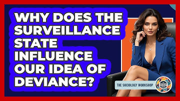 Why Does The Surveillance State Influence Our Idea Of Deviance? - The Sociology Workshop