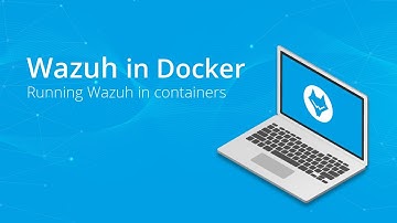 Wazuh in Docker - Running Wazuh in containers