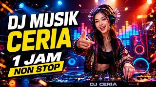 DJ MUSIK CERIA 1 JAM NON STOP 🔥 Full Album DJ Remix Terbaru 2026