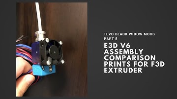 Tevo Black Widow Mods Part 5 - E3D V6 Assembly & Comparison Printing