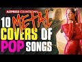 10 Metal Covers of Pop Songs That Will Change Your Mind About Pop Music