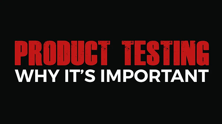 PRODUCT TESTING AND UNDERSTANDING WHY IT’S IMPORTANT