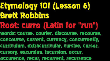 Etymology 101 (Lesson 6: Root: curro [Latin: "run"]) -- Brett Robbins