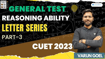 CUET 2023 | General Test | Reasoning Ability | Letter Series | Part - 3 | Varun Goel