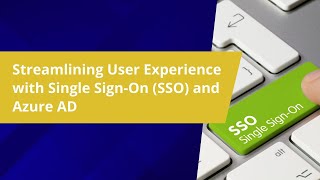 Streamlining User Experience with Single Sign On SSO and Azure AD