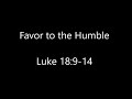 Favor to the humble  luke 18914