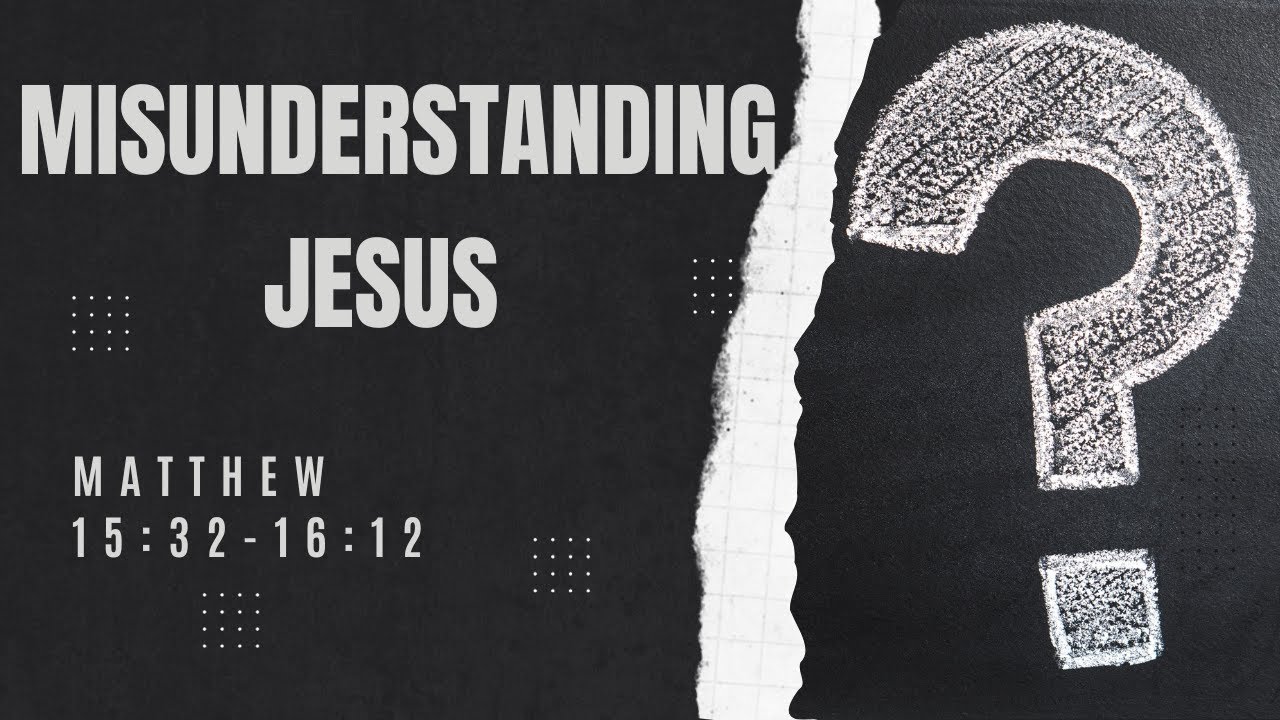 Misunderstanding Jesus [ Matthew 15:32-16:12 ] by Tim Cantrell - YouTube