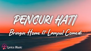 Pencuri Hati - Bringin Home ft Lampu1 Comedi