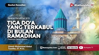 Nasihat Ramadhan #24 : Tiga Do'a yang Terkabul di Bulan Ramadhan - Ustadz M Abduh Tuasikal