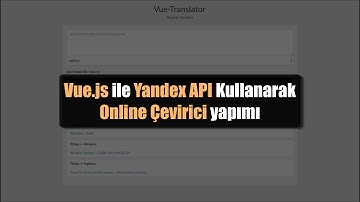 Vue.js ile Yandex API Kullanarak Online Çevirici Yapımı