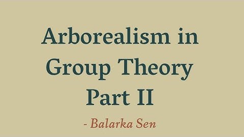 Arborealism in Group Theory | Part II | Balarka Sen | B. Math, 3rd year