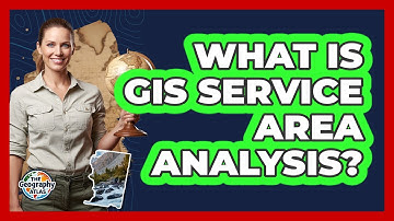 What Is GIS Service Area Analysis?