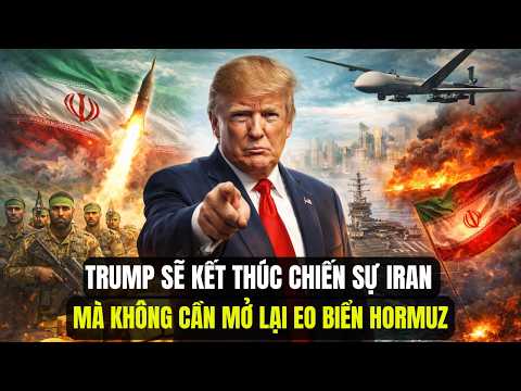 Bị Áp Lực Bủa Vây: Trump Sẽ Kết Thúc Chiến Sự Iran Mà Không Cần Mở Lại Eo Biển Hormuz