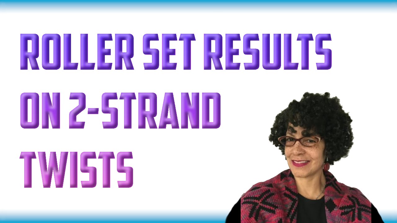 Roller Set Results On Two Strand Twists Natural Hairstyles
