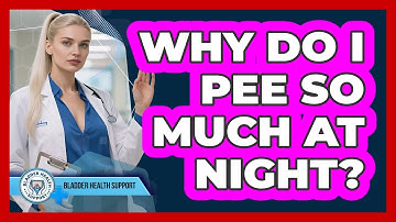 Why Do I Pee So Much At Night? - Bladder Health Support