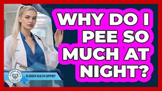 Why Do I Pee So Much At Night? - Bladder Health Support