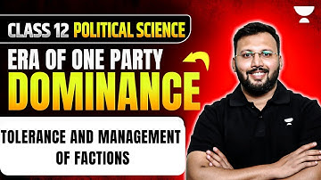 Class 12 Political Science | Era of One Party Dominance - Tolerance and Management of Factions