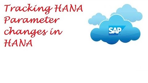 Tracking HANA Parameter changes in HANA