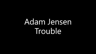 Adam Jensen - Trouble (Lyrics)