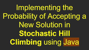 Implementing the Probability of Accepting a New Solution in Stochastic Hill Climbing using Java