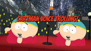 Eric Cartman Voice Trolling!!!!!