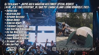 DJ TotoJawo ™ - HAPUS AKU & MAAFKAN AKU FUNKOT SPECIAL REQ [ Aldo_jeje ( Smileeveryday_id ) ] 2023